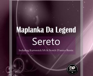Maplanka Da Legend, Sereto (Kaytonnick SA Remix), mp3, download, datafilehost, fakaza, Afro House 2018, Afro House Mix, Afro House Music, House Music
