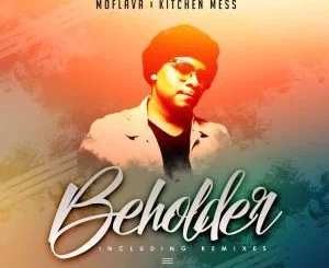 Mo Flava, Beholder, Kitchen Mess, mp3, download, datafilehost, fakaza, Afro House 2018, Afro House Mix, Afro House Music, House Music