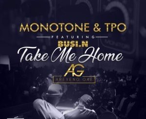 Monotone, T.P.O., Take Me Home, Busi N, mp3, download, datafilehost, fakaza, Afro House 2018, Afro House Mix, Afro House Music, House Music