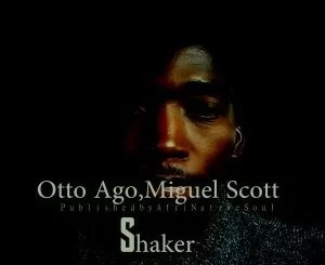 Otto Ago, Shaker (Afromix), Miguel Scott, mp3, download, datafilehost, fakaza, Afro House, Afro House 2018, Afro House Mix, Afro House Music, House Music