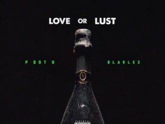 Pdot O, Love or Lust, Blaklez, mp3, download, datafilehost, fakaza, Hiphop, Hip hop music, Hip Hop Songs, Hip Hop Mix, Hip Hop, Rap, Rap Music
