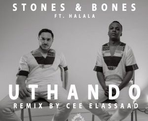 Stones, Bones, Halala, Uthando (Original Mix), mp3, download, datafilehost, fakaza, Afro House 2018, Afro House Mix, Afro House Music, House Music