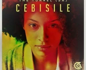 The Tunnel SA, Cebisile, mp3, download, datafilehost, fakaza, Afro House, Afro House 2018, Afro House Mix, Afro House Music, House Music