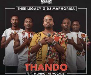 Thee Legacy, DJ Maphorisa, Thando, Mlindo The Vocalist, mp3, download, datafilehost, fakaza, Afro House 2018, Afro House Mix, Afro House Music, House Music