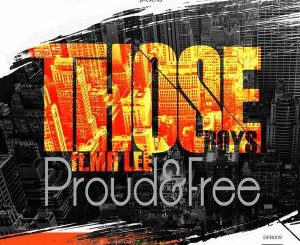 Those Boys, Mr Lee, Proud & Free (Original), mp3, download, datafilehost, fakaza, Afro House 2018, Afro House Mix, Afro House Music, House Music