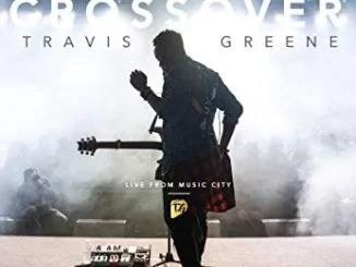 Travis Greene, Crossover: Live from Music City, download ,zip, zippyshare, fakaza, EP, datafilehost, album, Gospel Songs, Gospel, Gospel Music, Christian Music, Christian Songs