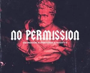 Runtown, Nasty C, No Permission, mp3, download, datafilehost, fakaza, Hiphop, Hip hop music, Hip Hop Songs, Hip Hop Mix, Hip Hop, Rap, Rap Music
