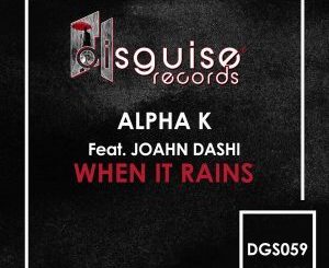 Alpha K, When It Rains (George North Remix), Joahn Dashi, mp3, download, datafilehost, fakaza, Afro House, Afro House 2018, Afro House Mix, Afro House Music, House Music