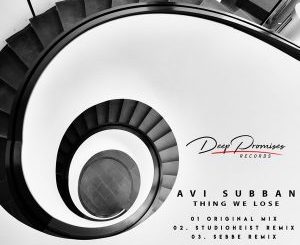 Avi Subban, Things We Lose (Original Mix), mp3, download, datafilehost, fakaza, Deep House Mix, Deep House, Deep House Music, Deep Tech, Afro Deep Tech, House Music