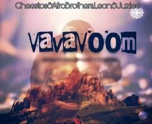 Cheestos, Afro Brotherz, Vava Voom, Juziee, Leon Lee, mp3, download, datafilehost, fakaza, Afro House, Afro House 2018, Afro House Mix, Afro House Music, House Music