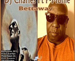 DJ Charles, Bettaway (Mysticnature ZA’s Afrosoul Mix) Ft. P-Monie, Mysticnature ZA, P-Monie, mp3, download, datafilehost, fakaza, Afro House, Afro House 2018, Afro House Mix, Afro House Music, House Music