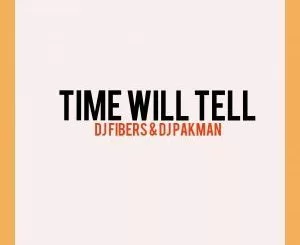DJ Fibers, DJ PAKMAN, Time Will Tell (Afro Mix), mp3, download, datafilehost, fakaza, Afro House, Afro House 2018, Afro House Mix, Afro House Music, House Music