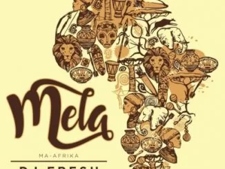 DJ Fresh, Mela (Ma-Africa), Buyiswa, mp3, download, datafilehost, fakaza, Soulful House Mix, Soulful House, Soulful House Music, House Music