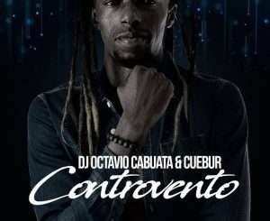 DJ Octavio Cabuata, Controvento, Cuebur, mp3, download, datafilehost, fakaza, Afro House, Afro House 2018, Afro House Mix, Afro House Music, House Music
