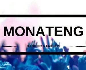 DJ Sonic, Friends, Monateng (Original Mix), mp3, download, datafilehost, fakaza, Afro House, Afro House 2018, Afro House Mix, Afro House Music, House Music