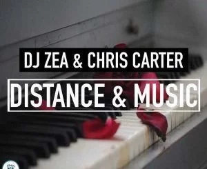 DJ Zea, Chris Carter, Distance & Music, mp3, download, datafilehost, fakaza, Afro House, Afro House 2018, Afro House Mix, Afro House Music, House Music