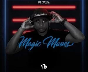 DJ Zwesta, Magic Moves, download ,zip, zippyshare, fakaza, EP, datafilehost, album, Afro House, Afro House 2018, Afro House Mix, Afro House Music, House Music