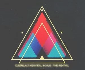 DJMreja, Neuvikal Soule, The Revival, download ,zip, zippyshare, fakaza, EP, datafilehost, album, Afro House, Afro House 2018, Afro House Mix, Afro House Music, House Music