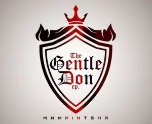 Mampintsha, The Gentle Don, download ,zip, zippyshare, fakaza, EP, datafilehost, album, Gqom Beats, Gqom Songs, Gqom Music, Gqom Mix