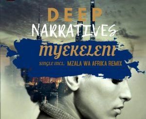 Deep Narratives, Myekeleni (Mzala Wa Afrika Remix), Mzala Wa Afrika, mp3, download, datafilehost, fakaza, Afro House, Afro House 2018, Afro House Mix, Afro House Music, House Music