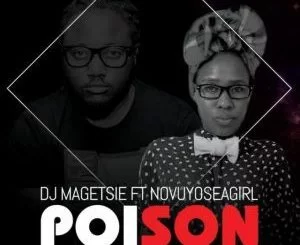 Dj Magetsie, Poison, NovuyoseaGirl, mp3, download, datafilehost, fakaza, Afro House, Afro House 2018, Afro House Mix, Afro House Music, House Music