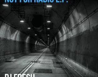 DJ Fresh, Not for Radio, download ,zip, zippyshare, fakaza, EP, datafilehost, album, Afro House, Afro House 2018, Afro House Mix, Afro House Music, House Music