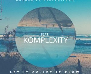 Dosman La Peacemilano, Let It Go, Let It Flow, Komplexity, mp3, download, datafilehost, fakaza, Hiphop, Hip hop music, Hip Hop Songs, Hip Hop Mix, Hip Hop, Rap, Rap Music