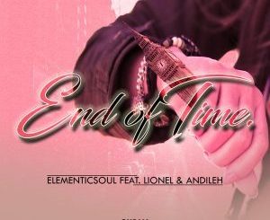 Elementic Sou, End of Time (Original Mix), Lionel, Andileh, mp3, download, datafilehost, fakaza, Afro House, Afro House 2018, Afro House Mix, Afro House Music, House Music