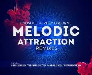 EnoSoul, Rhey Osborne, Melodic Attraction (Remixes), download ,zip, zippyshare, fakaza, EP, datafilehost, album, Deep House Mix, Deep House, Deep House Music, Deep Tech, Afro Deep Tech, House Music
