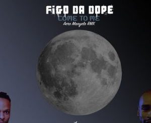 Figo Da Dope, Come to Me, Isaac V, mp3, download, datafilehost, fakaza, Afro House, Afro House 2018, Afro House Mix, Afro House Music, House Music