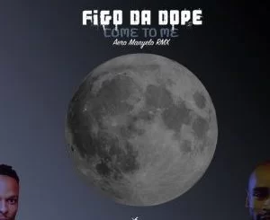 Figo Da Dope, Come to Me, Isaac V, mp3, download, datafilehost, fakaza, Afro House, Afro House 2018, Afro House Mix, Afro House Music, House Music