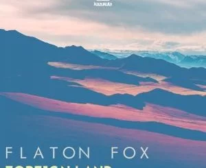Flaton Fox, Foreign Land, download ,zip, zippyshare, fakaza, EP, datafilehost, album, Afro House, Afro House 2018, Afro House Mix, Afro House Music, House Music