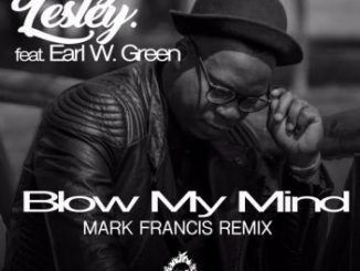 George Lesley, Blow My Mind (Mark Francis Remix), Earl W. Green, mp3, download, datafilehost, fakaza, Afro House, Afro House 2018, Afro House Mix, Afro House Music, House Music