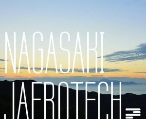 Jafrotech, Nagasaki (Original Mix), mp3, download, datafilehost, fakaza, Afro House, Afro House 2018, Afro House Mix, Afro House Music, House Music