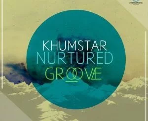 KhumstaR, Nurtured Groove, download ,zip, zippyshare, fakaza, EP, datafilehost, album, Afro House, Afro House 2018, Afro House Mix, Afro House Music, House Music