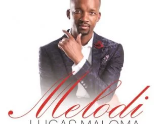 Lucas Maloma, Melodi, download ,zip, zippyshare, fakaza, EP, datafilehost, album, Gospel Songs, Gospel, Gospel Music, Christian Music, Christian Songs