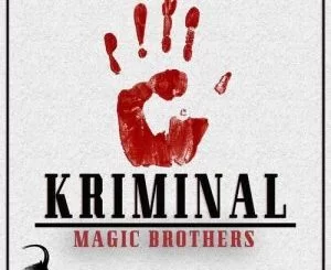 Magic Brothers, Kriminal, mp3, download, datafilehost, fakaza, Afro House, Afro House 2018, Afro House Mix, Afro House Music, House Music