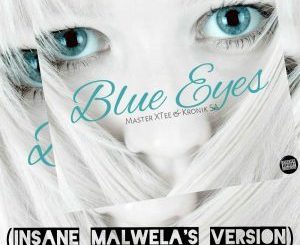 MasterXTee, KronikSA, Blue Eyes (Insane Malwela’s Version), mp3, download, datafilehost, fakaza, Afro House, Afro House 2018, Afro House Mix, Afro House Music, House Music