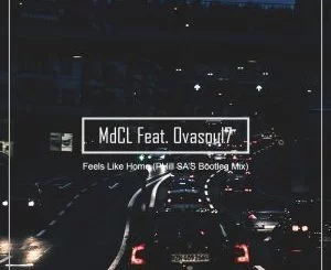 MdCL, Feels Like Home (PHill SA’s Bootleg Mix) , Ovasoul7, PHill SA, mp3, download, datafilehost, fakaza, Afro House 2018, Afro House Mix, Afro House Music