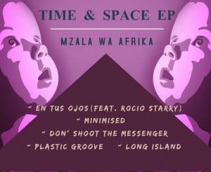 Mzala Wa Afrika, Time & Space, download ,zip, zippyshare, fakaza, EP, datafilehost, album, Afro House, Afro House 2018, Afro House Mix, Afro House Music, House Music