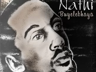 Nathi, Buyelekhaya, download ,zip, zippyshare, fakaza, EP, datafilehost, album, Kwaito Songs, Kwaito, Kwaito Mix, Kwaito Music, Kwaito Classics