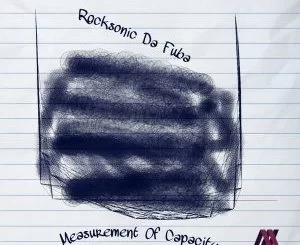 Rocksonic Da Fuba, Measurement Of Capacity (Original Mix), mp3, download, datafilehost, fakaza, Afro House, Afro House 2018, Afro House Mix, Afro House Music, House Music