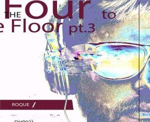 Roque, Four To The Floor Pt. 3, download ,zip, zippyshare, fakaza, EP, datafilehost, album, Deep House Mix, Deep House, Deep House Music, Deep Tech, Afro Deep Tech, House Music