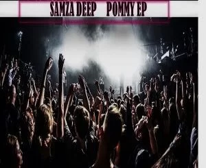 Samza Deep, Pommy, download ,zip, zippyshare, fakaza, EP, datafilehost, album, Afro House, Afro House 2018, Afro House Mix, Afro House Music, House Music