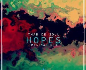 Thab De Soul, Hopes, mp3, download, datafilehost, fakaza, Afro House, Afro House 2018, Afro House Mix, Afro House Music, House Music