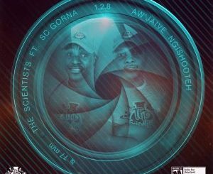 The Scientists, Aw’Jaive NgiShooteh, SC Gorna, mp3, download, datafilehost, fakaza, Afro House, Afro House 2018, Afro House Mix, Afro House Music, House Music