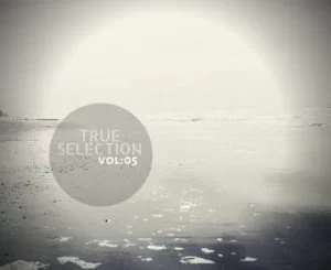 VA, True Selection Vol. 05, download ,zip, zippyshare, fakaza, EP, datafilehost, album, Afro House, Afro House 2018, Afro House Mix, Afro House Music, House Music, Deep House Mix, Deep House, Deep House Music, Deep Tech, Afro Deep Tech