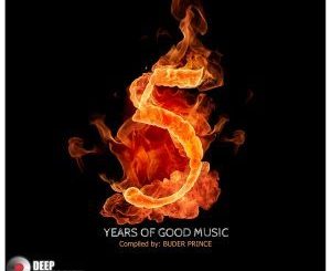 Various Artists, 5 Years Of Good Music Compiled By: Buder Prince, Buder Prince, download ,zip, zippyshare, fakaza, EP, datafilehost, album, Afro House, Afro House 2018, Afro House Mix, Afro House Music, House Music, Deep House Mix, Deep House, Deep House Music, Deep Tech, Afro Deep Tech, Soulful House Mix, Soulful House, Soulful House Music
