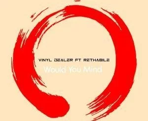 Vinyl Dealer, Rethabile, Would You Mind (Vocal Mix), mp3, download, datafilehost, fakaza, Afro House, Afro House 2018, Afro House Mix, Afro House Music, House Music