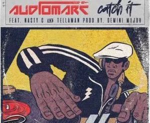 Audiomarc, Catch It ,Nasty C , Tellaman, mp3, download, datafilehost, fakaza, Hiphop, Hip hop music, Hip Hop Songs, Hip Hop Mix, Hip Hop, Rap, Rap Music